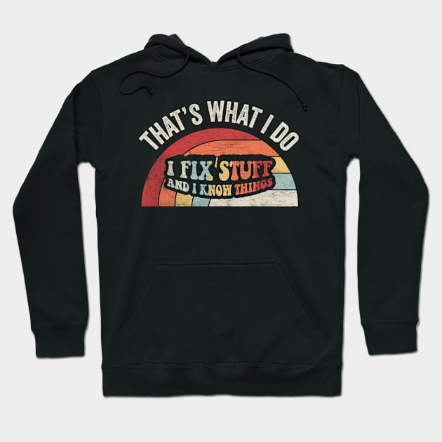 That's What I Do I Fix Stuff And I Know Things Birthday Gift for Dad Husband Grandpa Mechanic Engineer Garage Handyman Hoodie by SomeRays